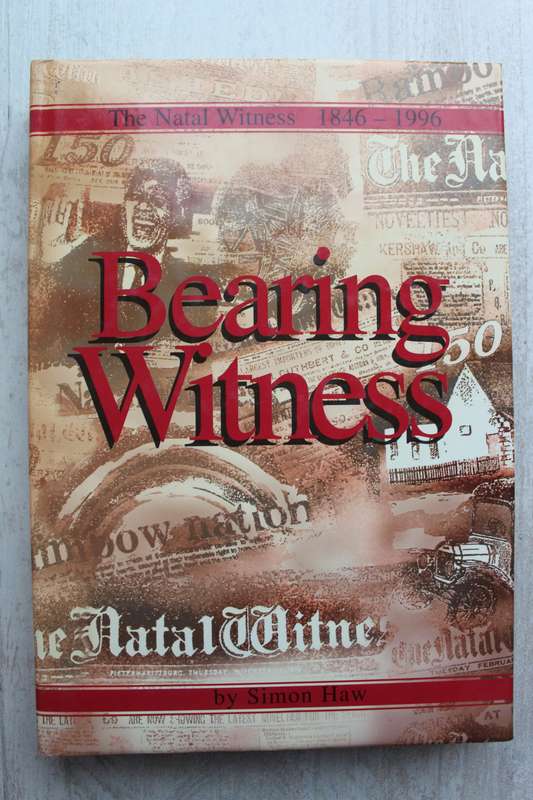 Bearing Witness - The Natal Witness 1846 - 1996 by Simon Haw