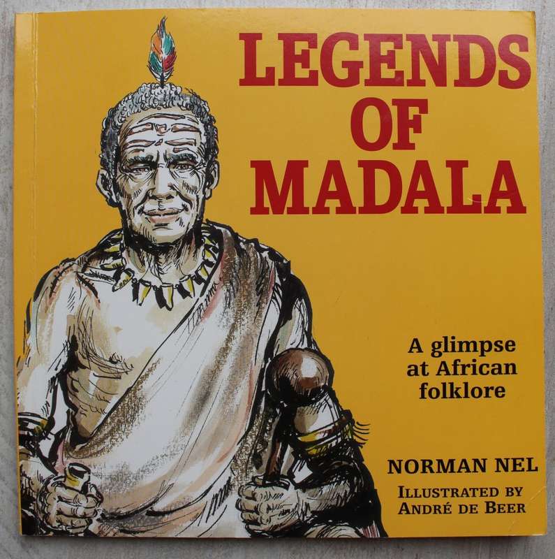 Legends of Madala A Glimpse at African Folklore / Norman Nel