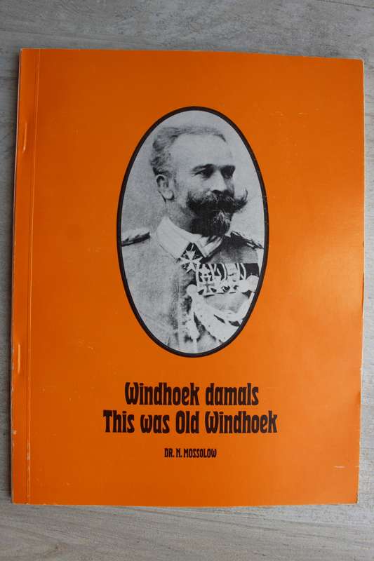 Windhoek Damals- This Was Old Windhoek- Dr.N. Mossolow
