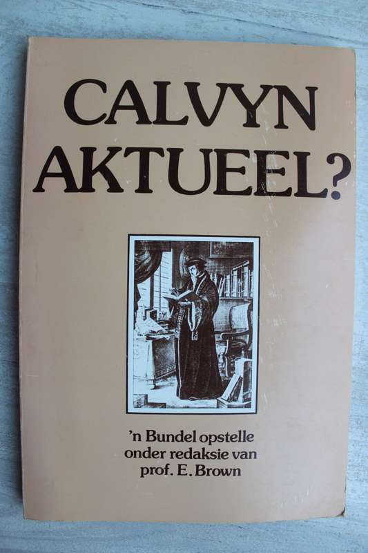 Calvyn aktueel? - `n Bundel opstelle. - Brown