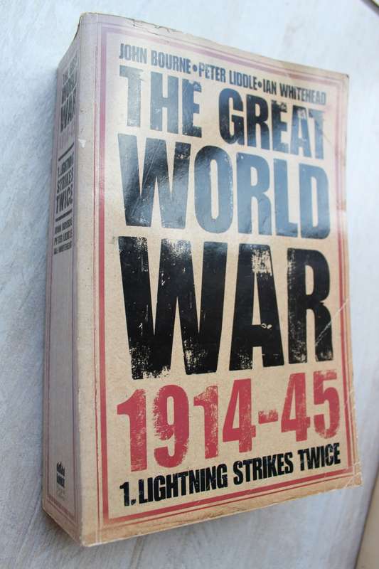The Great World War 1914-45: Volume I: Lightning Strikes Twice - Bourne / Liddle / Whitehead