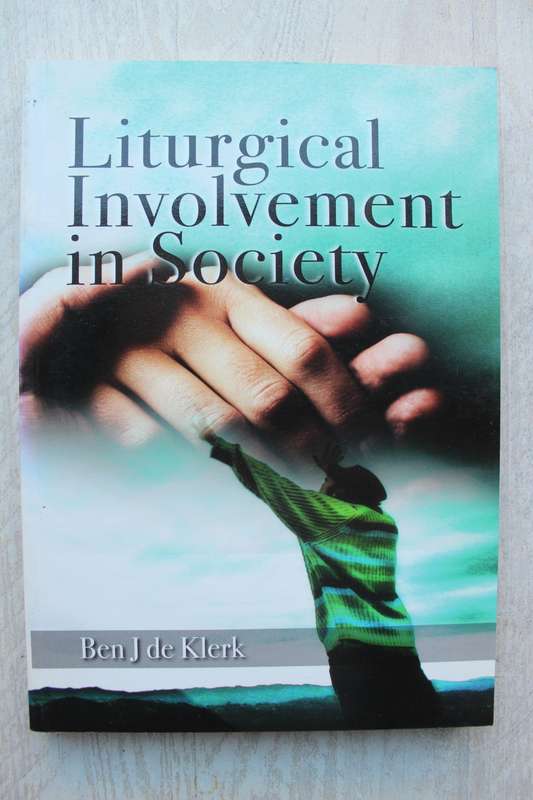Liturgical Involvement in Society - Ben de Klerk
