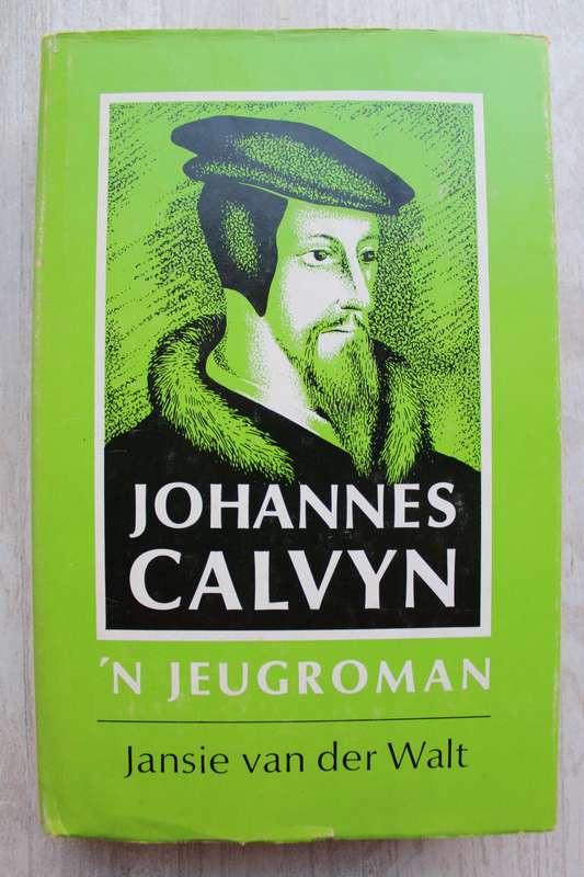 Johannes Calvyn - `n Jeugroman - Jansie van der Walt