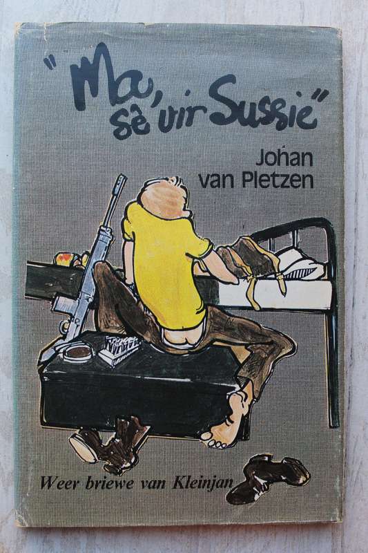 Johan van Pletzen - `Ma sê vir sussie - Weer briewe van Kleinjan