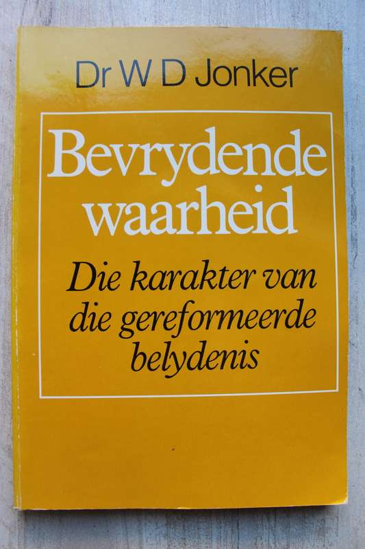 Bevrydende Waarheid, die karakter van die Gereformeerde Belydenis - Jonker