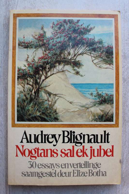 Nogtans sal ek jubel/Audrey Blignault: 30 essays & vertellinge saamgestel deur Elize Botha Nogtans