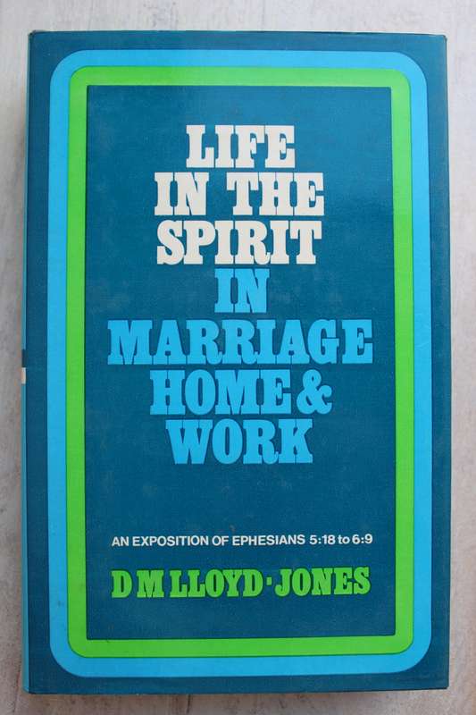 Life in the Spirit - In Marriage home and work / Lloyd-Jones