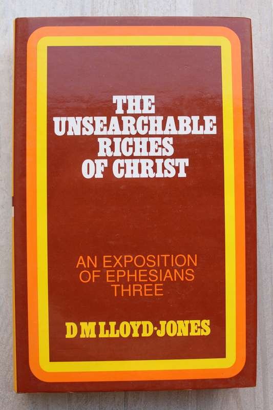 The unsearchable riches of Christ / Lloyd-Jones