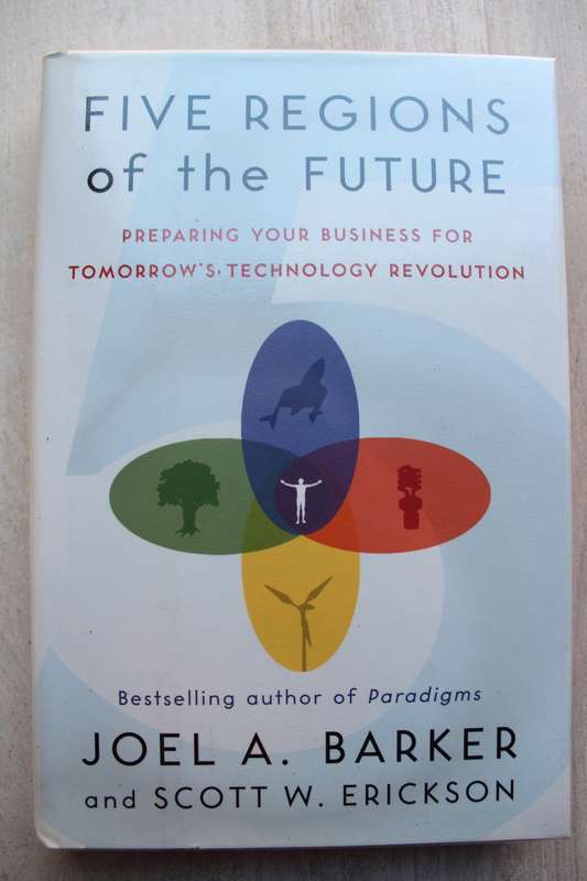 Five Regions of the Future: Preparing Your Business for Tomorrow`s Technology Revolution / Barker