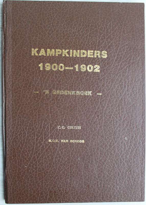 KAMPKINDERS 1900-1902 : `n Gedenkboek / G. G. Coetzee & M. C. E. van Schoor
