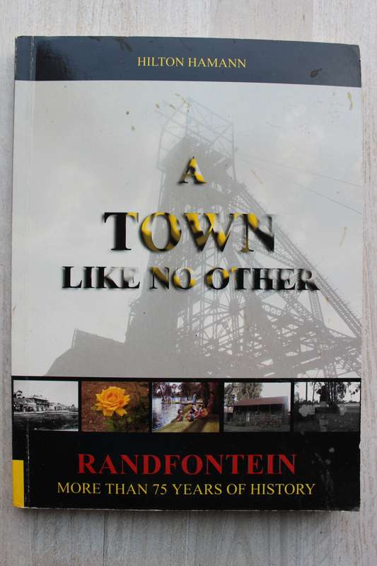 A Town Like No Other - Randfontein More Than 75 Years of History - Hilton Hamann