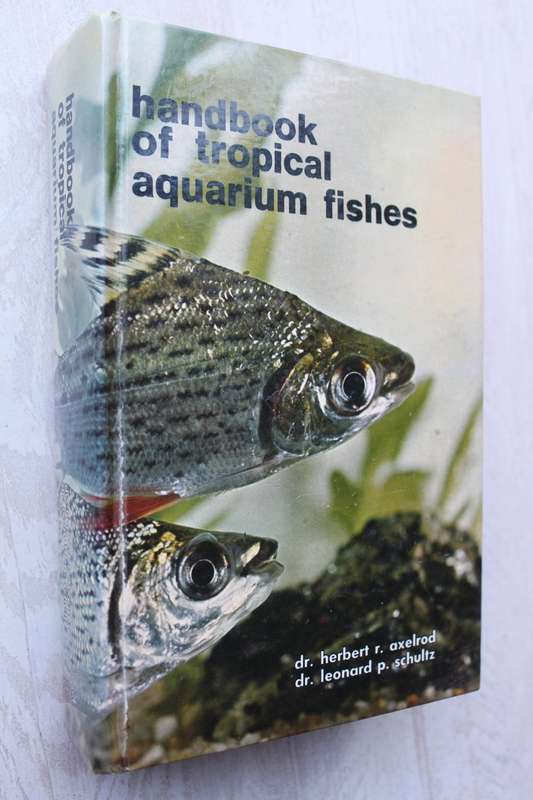 Handbook of Tropical Aquarium Fishes - Dr Herbert R Axelrod and Dr Leanard P Schultz