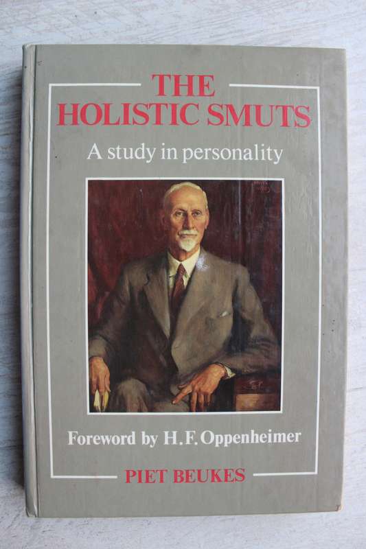 The Holistic Smuts A Study in Personality - Piet Beukes