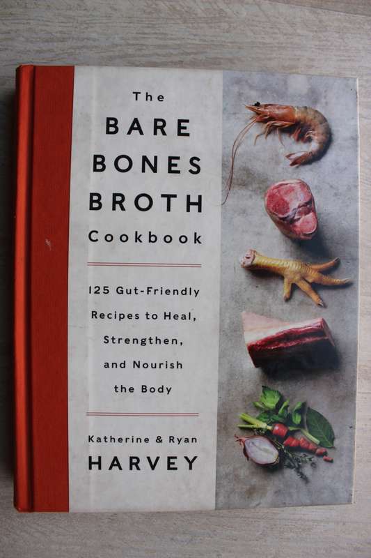 The Bare Bones Broth Cookbook: 125 Gut-Friendly Recipes to Heal, Strengthen, and Nourish the Body