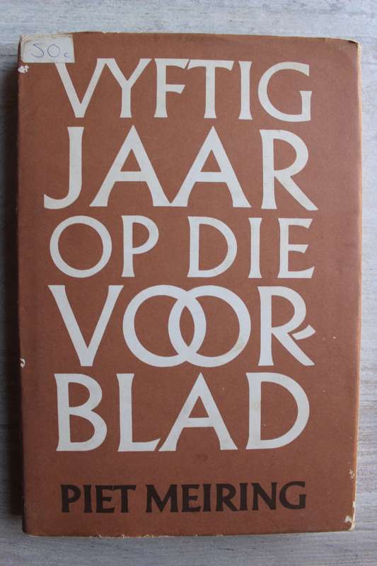 Vyftig Jaar op die Voorblad  - Meiring, Piet
