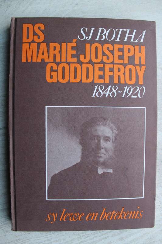 Ds. Marie Joseph Goddefroy, 1848-1920. Sy Lewe en Betekenis - Schalk Jacobus Botha