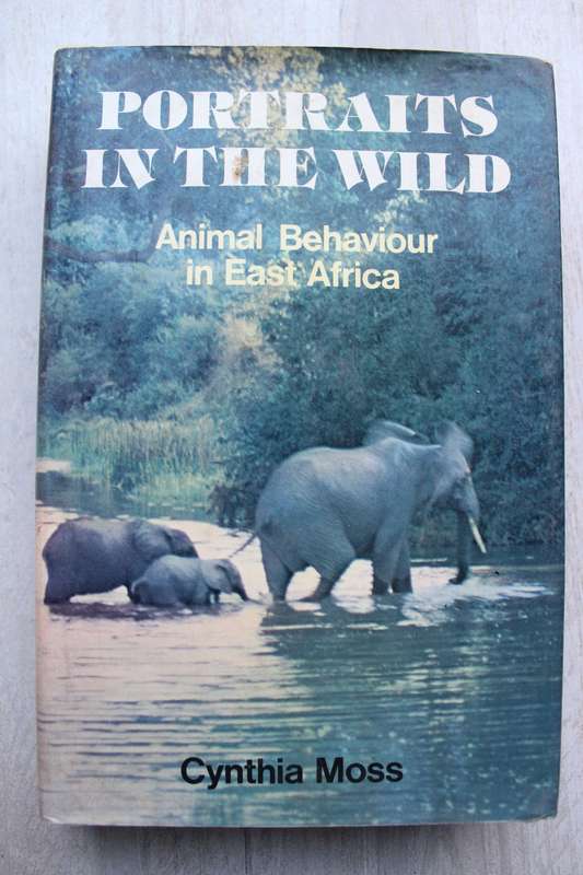 Portraits in the Wild - Animal Behaviour in East Africa - By Cynthia Moss