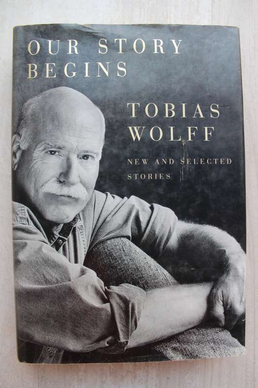 Our Story Begins - Tobias Wolff / New and selected stories