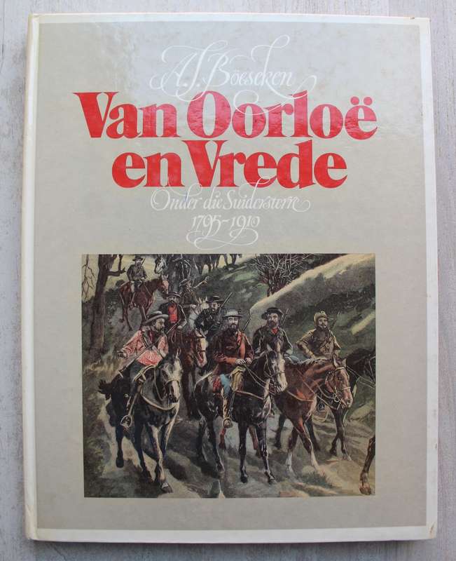 Van Oorloë & Vrede: Onder die Suidersterre 1795-1910 / A.J. Böeseken