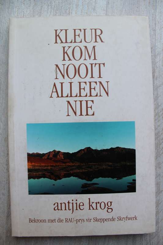 KLEUR KOM NOOIT ALLEEN NIE deur Antjie Krog (GEDIGTE)