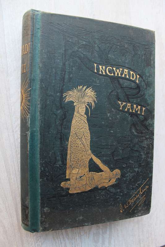 Incwadi Yami, or Twenty Years Personal Experience in South Africa,  By J.W. Matthews