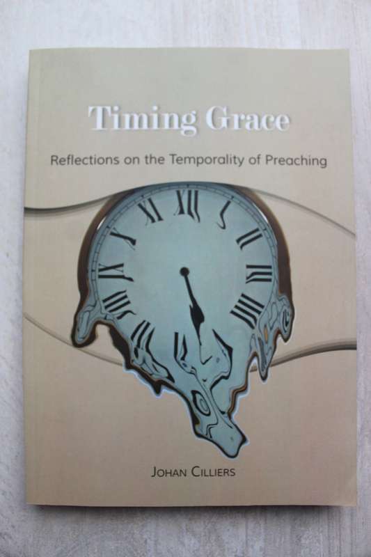 Timing grace : reflections on the temporality of preaching / Johan Cilliers