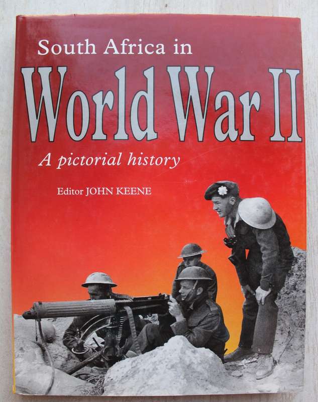 SOUTH AFRICA IN WORLD WAR 2 -  A Pictorial History - John Keene