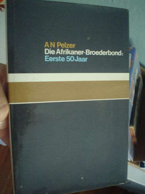 Die Afrikaner-Broederbond : Eerste 50 Jaar - A.N. Pelzer