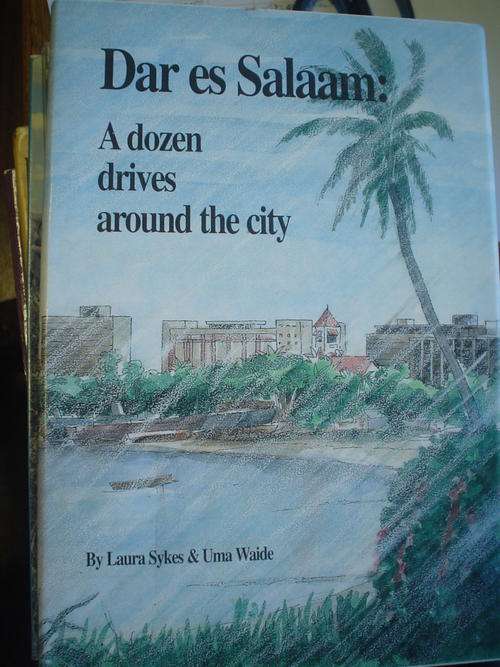 Dar Es Salaam : A Dozen drives around the City - Laura Sykes & Uma Waide