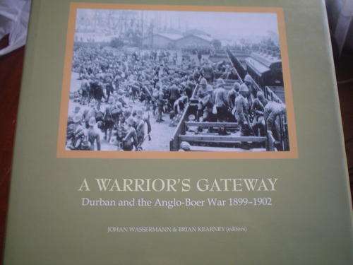 A Warrior's gateway: Durban and the Anglo-Boer War 1899-1902