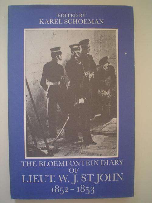 The Bloemfontein diary of Lieut. W J St John 1852-1853 - Karel Schoeman
