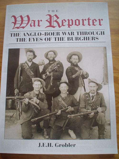 The War Reporter: The Anglo-Boer War through the eyes of the Burghers - Grobler