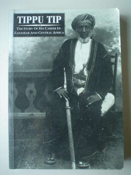 Tippu Tip - the story of his career in Zanzibar and Central Africa