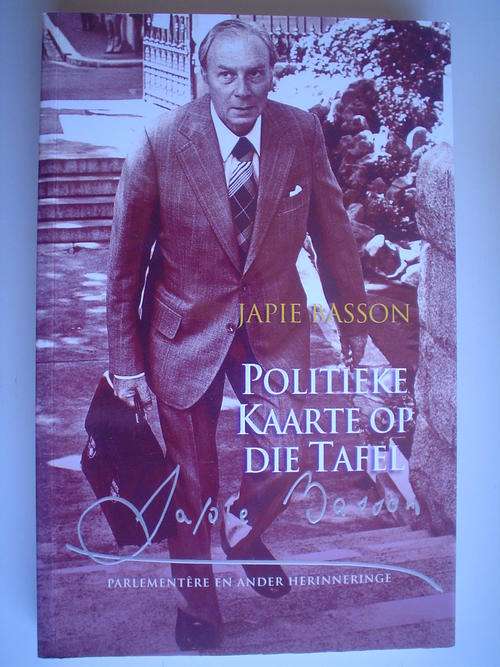 Politieke kaarte op die tafel, parlementere en ander herhinneringe deur Japie Basson.