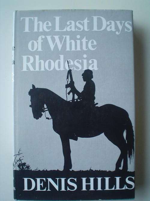 The Last Days Of White Rhodesia - By Denis Hills