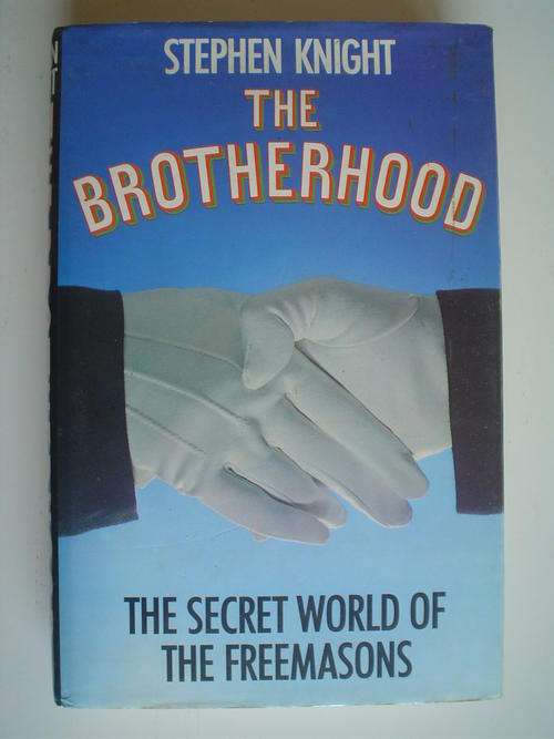 The Brotherhood By Stephen Knight - The Secret World Of The Freemasons