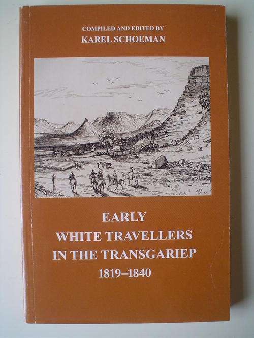 Early white travellers in the Transgariep 1819-1840    - Karel Schoeman
