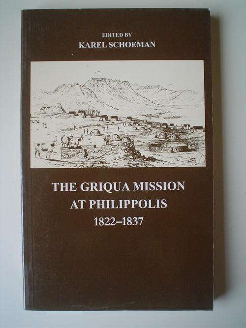 The Griqua Mission at Philippolis 1822-1837    - Karel Schoeman