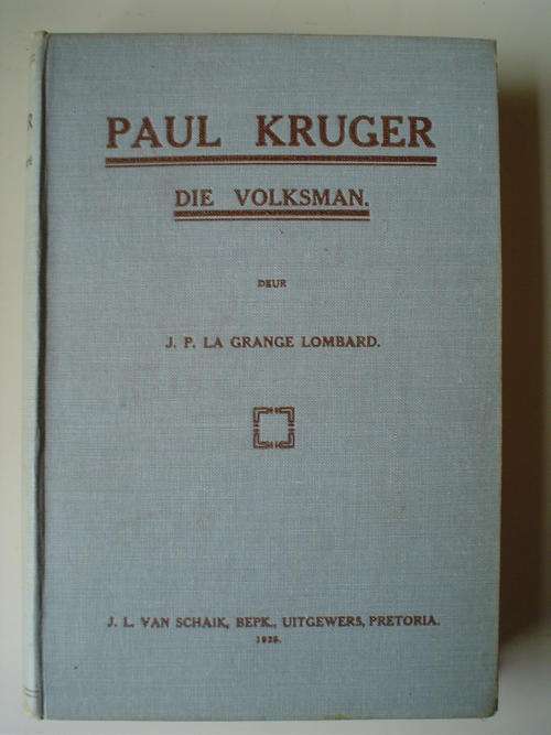 Paul Kruger die Volksman - J. P. la Grange Lombard