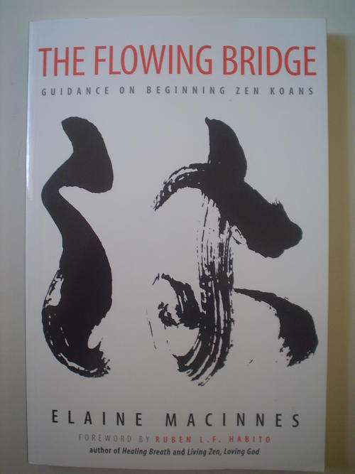 The flowing bridge: Guidance on beginning zen koans - Macinnes