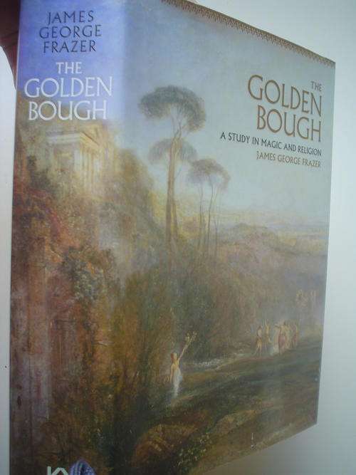 The Golden Bough: A study in magic and Religion - James George Frazer