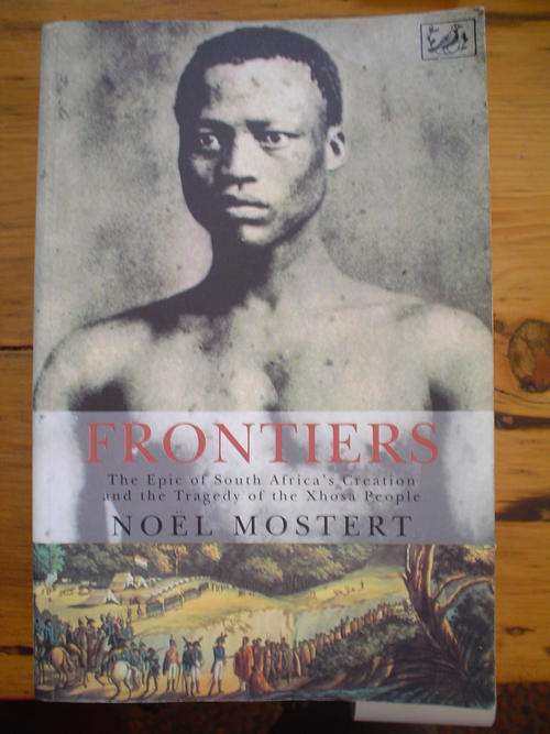 Frontiers: Epic of South Africa's Creation and the tragedy of the Xhosa people - Mostert