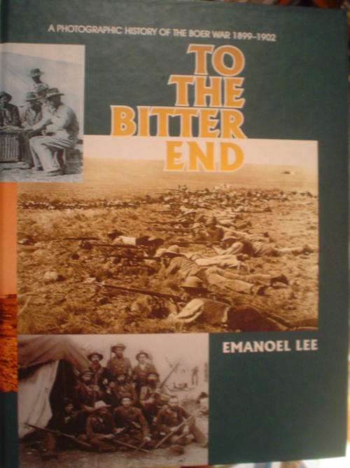 To the bitter end: Photographic history of the Boer War 1899-1902 - Lee