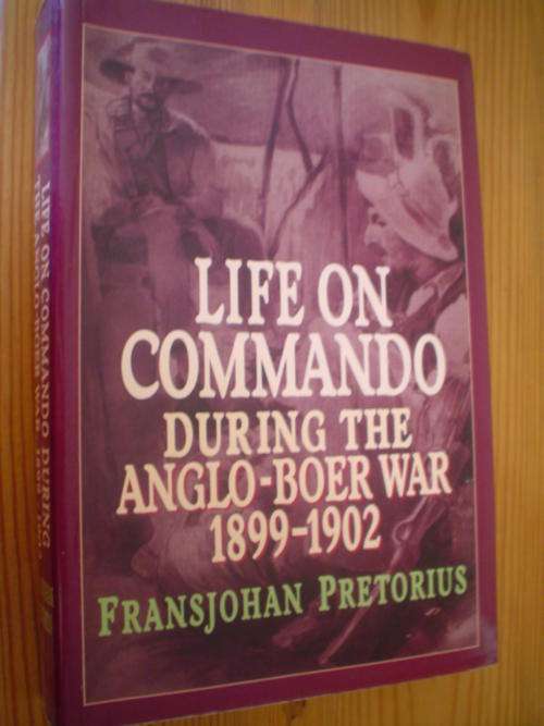 Life on Commando During the Anglo Boer War 1899-1902 - Pretorius