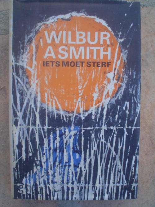 Iets Moet Sterf by Wilbur Smith -First translated edition of 'When the Lion Feeds' 1965