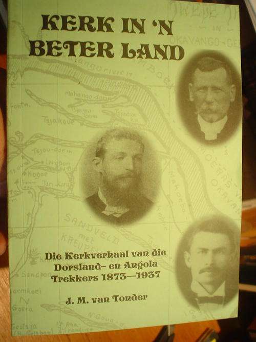 Kerk in 'n beter land: Verhaal van die Dorsland- en Angola Trekkers 1873-1937