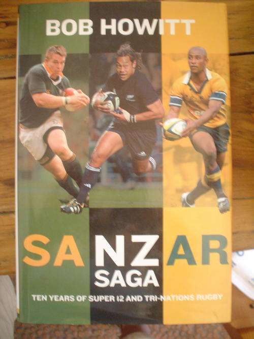 SANZAR Saga : 10 Years of Super 12 & Tri-Nations Rugby - Bob Howitt