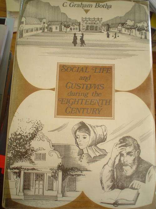 Social Life and Customs during the Eighteenth Century - C.Graham Botha
