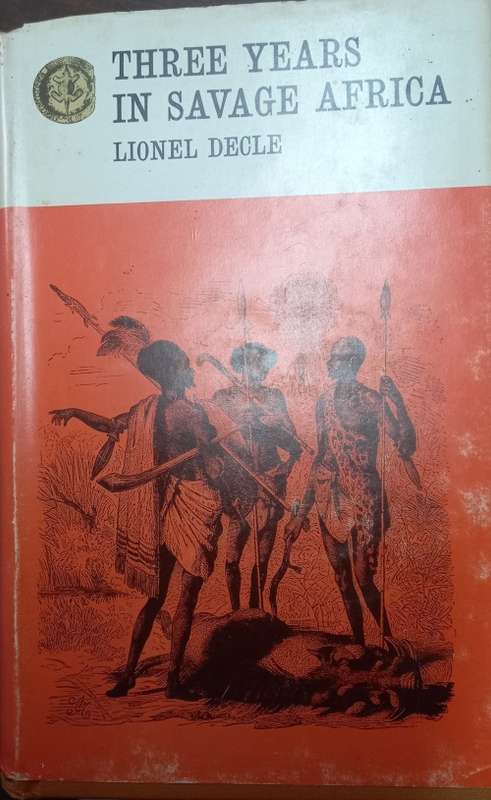 Three Years in Savage Africa  Rhodesiana Reprint Volume 35