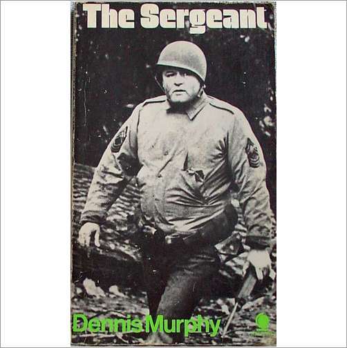 DENNIS MURPHY - THE SERGEANT -  SECOND WORLD WAR MASTER SERGEANT CALLAN SOFTBACK 1969 NOVEL
